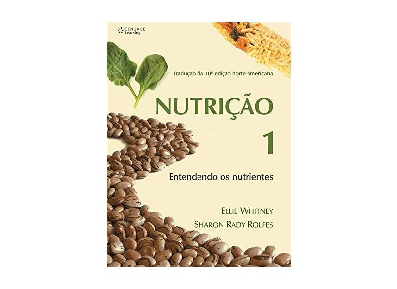 Nutrição 1 - Entendendo os Nutrientes - Rolfes, Sharon Rady; Whitney, Ellie - 9788522105991