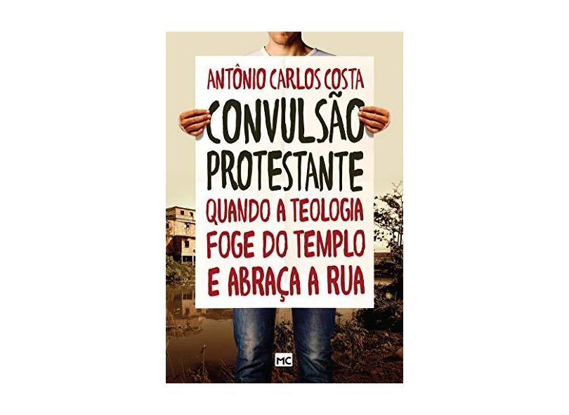 Convulsão Protestante - Costa, Antonio Carlos - 9788543300825