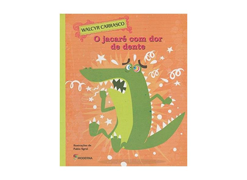 O Jacaré Com Dor de Dente - 2ª Ed. 2015 - Carrasco, Walcyr - 9788516096878