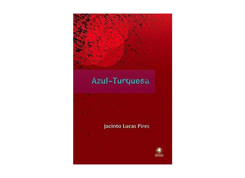 Azul - Turquesa - Pires, Jacinto Lucas - 9788575101056