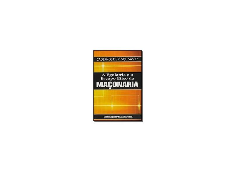 A Egolatria e o Escopo Ético da Maçonaria - Diversos, - 9788572523448