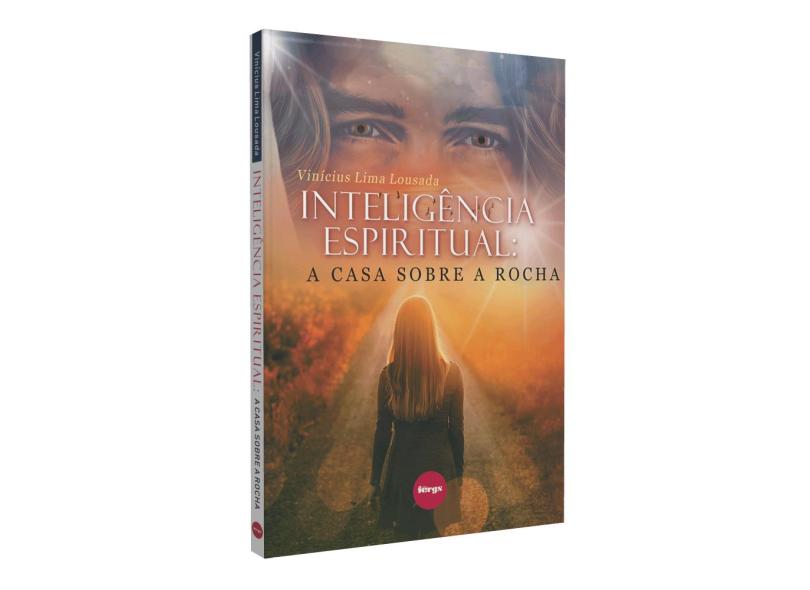 Inteligência Espiritual: A Casa sobre a Rocha - Vinicius Lima Lousada - 9788571300101
