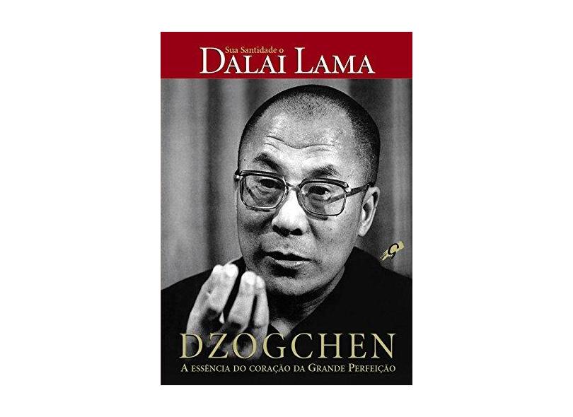 Dzogchen - A Essência do Coração da Grande Perfeição - Dalai Lama - 9788575550847