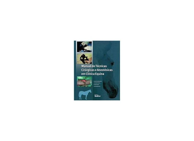 Manual de Técnicas Cirúrgicas e Anestésicas Em Clínica Equina - Castro, Luis Campoy; García, Eva Rioja; Madorrán, Antonio Cruz; Martínez, Luis Rubio - 9788562451348