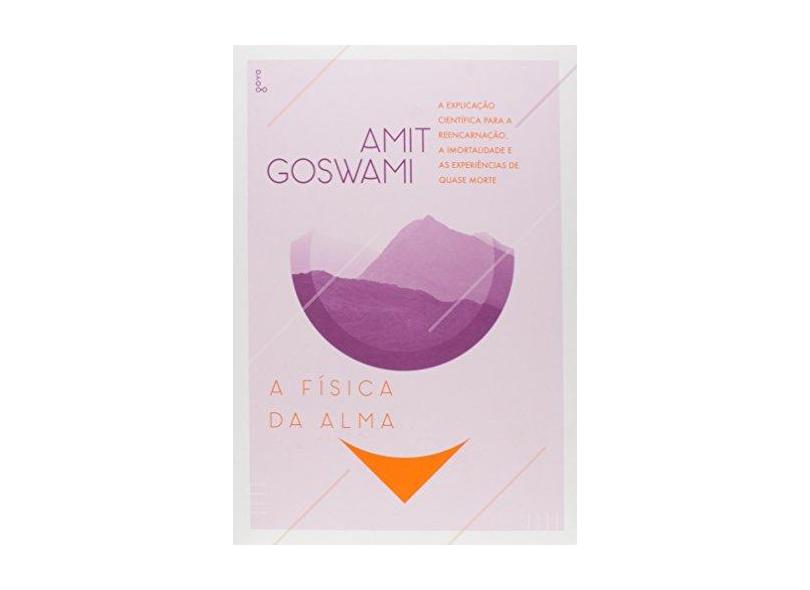 A Física da Alma - 3ª Ed. 2015 - Goswami, Amit - 9788576572732
