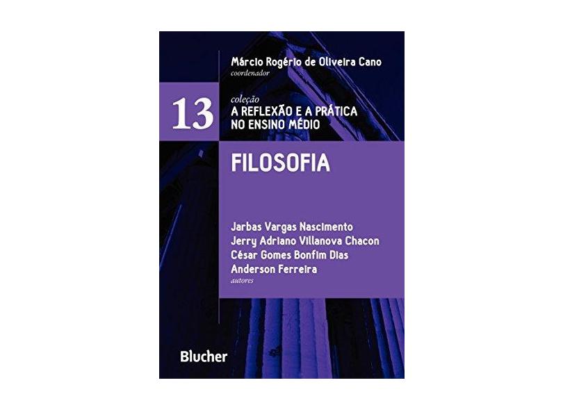 Filosofia - Vol. 13 - Jarbas Vargas Nascimento;jerry Adriano Villanova Chacon;césar Gomes Bonfim Dias; - 9788521210924