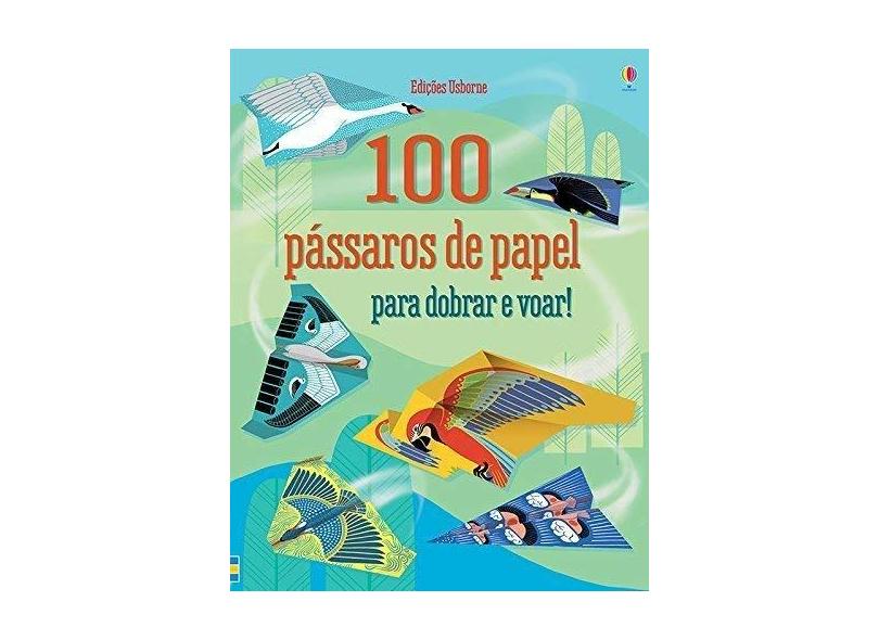 100 Pássaros de Papel Para Dobrar e Voar! - Voakes, Brian ;hannah Ahmed; - 9781474926270