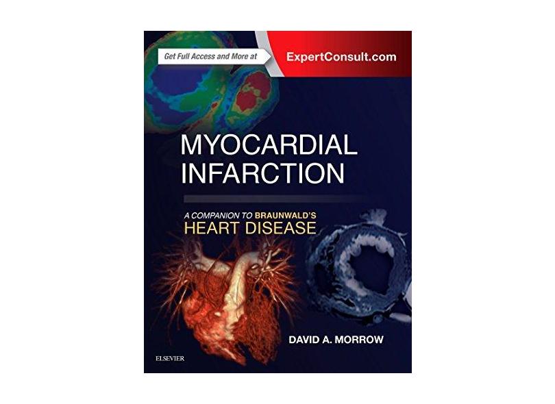 Myocardial Infarction: A Companion to Braunwald's Heart Disease, 1e - David A Morrow Md  Mph - 9780323359436