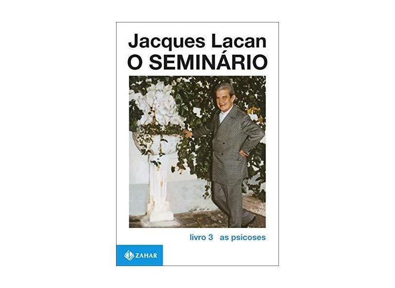 O Seminário - Livro 3 - As Psicoses - Lacan, Jacques - 9788571103894