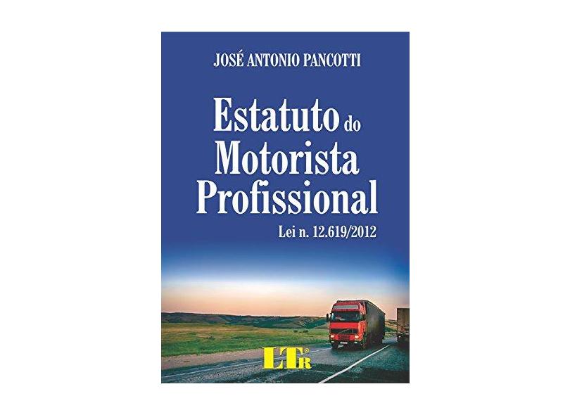 Estatuto do Motorista Profissional: Lei nº 12.619/2012 - Jose Antonio Pancotti - 9788536127095