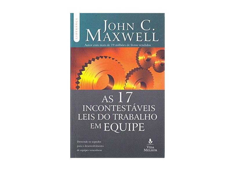 As 17 Incontestáveis Leis do Trabalho Em Equipe - Maxwell, John C. - 9788578607777