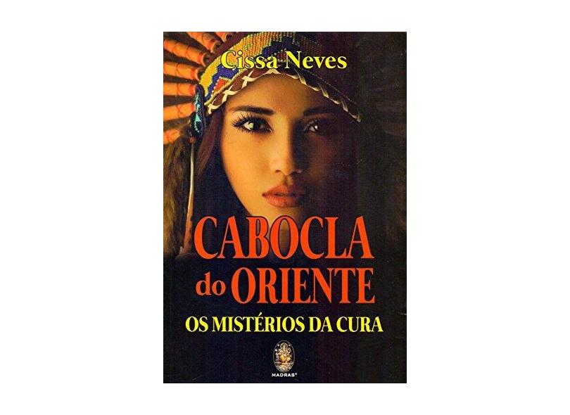 Cabocla do Oriente - Os Mistérios da Cura - Neves, Cissa - 9788537010648