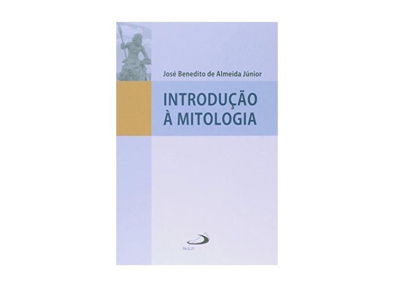 Introdução À Mitologia - Almeida Júnior, José Benedito De - 9788534940115