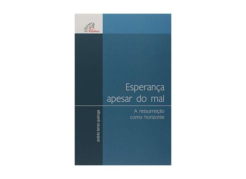 Esperança Apesar do Mal: A Ressurreição Como Horizonte - Andr&#233;s Torres Queiruga - 9788535618891