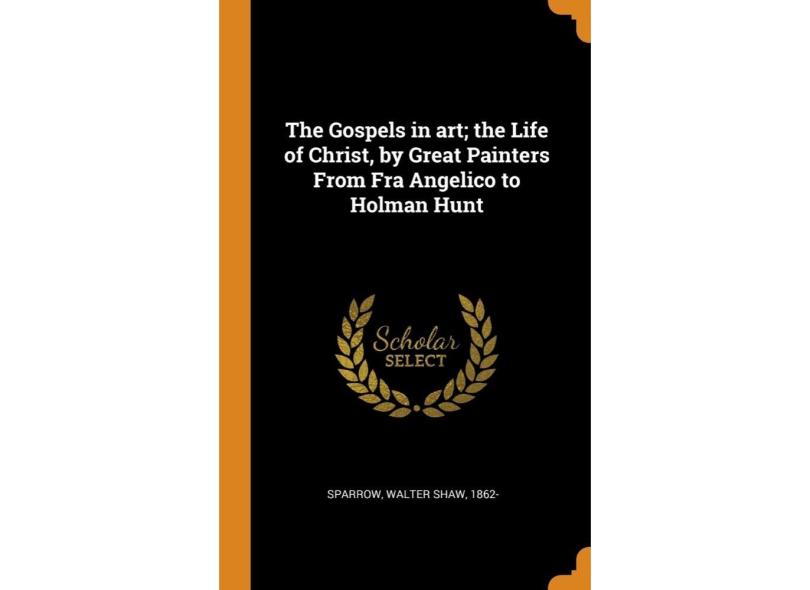 The Gospels in art; the Life of Christ, by Great Painters From Fra ...