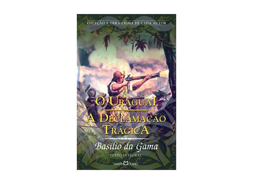 O Uruguai a Declamação Trágica - Coleção a Obra Prima do Autor - Gama, Basilio Da - 9788572327794