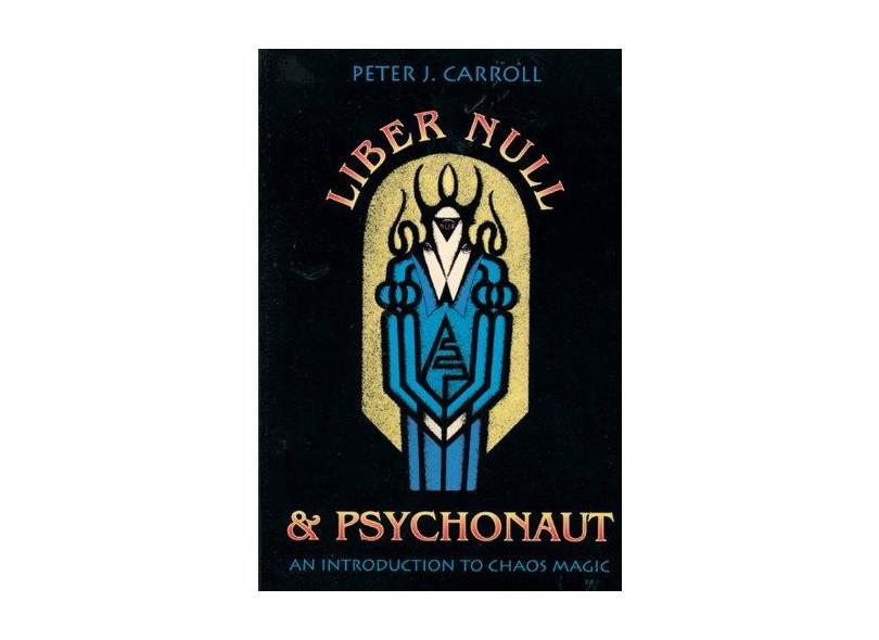 Liber Null & Psychonaut: An Introduction to Chaos Magic - Pater Carroll - 9780877286394