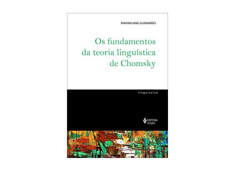 Os Fundamentos da Teoria Linguística de Chomsky - Maximiliano Guimarães - 9788532654878