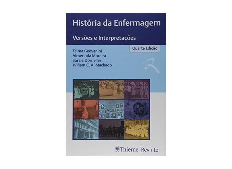 HISTORIA DA ENFERMAGEM VERSOES E INTERPRETACOES - Telma Eovanini Almerinda Moreira Soaraia Dornelles Wiliam C A Machado - 9788554651299
