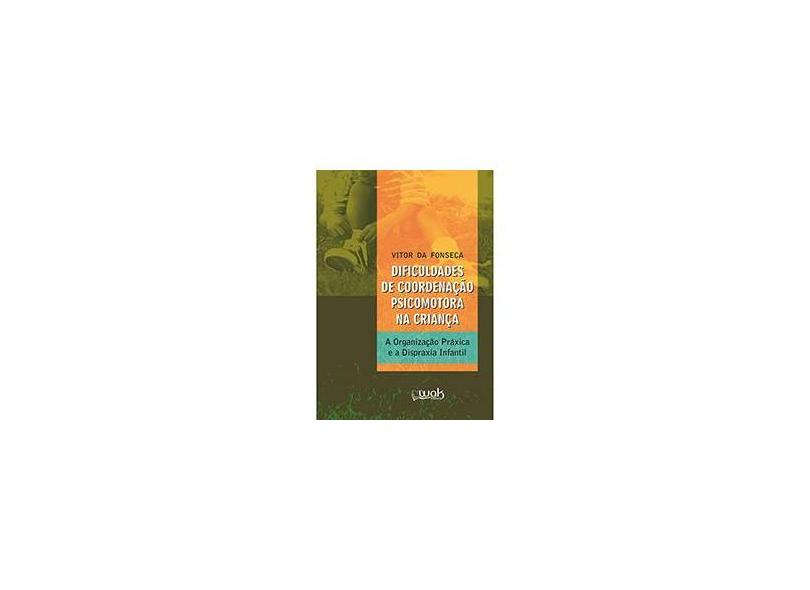 Dificuldades de Coordenação Psicomotora na Criança - Vitor Da Fonseca - 9788578542740