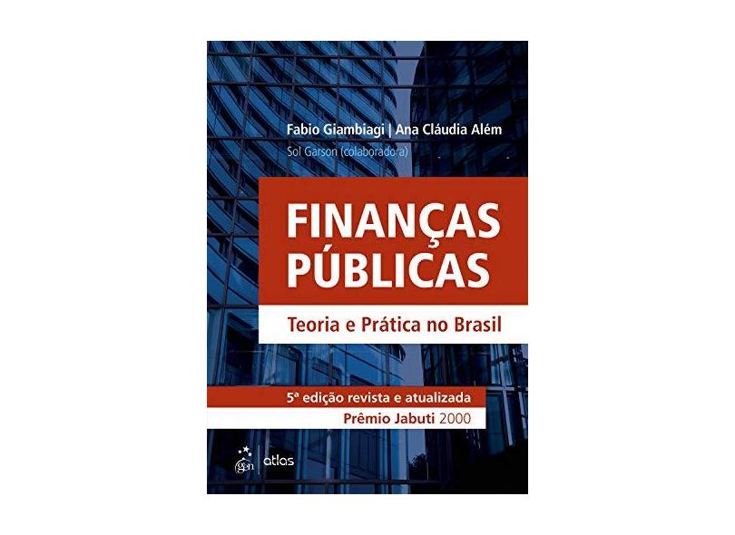 Finanças Públicas - Teoria e Prática No Brasil - 5ª Ed. 2016 - Além, Ana Cláudia; Giambiagi, Fabio - 9788535284379