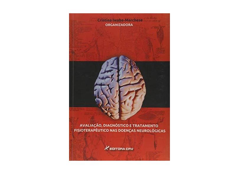 Avaliação, Diagnóstico e Tratamento Fisioterapêutico nas Doenças Neurológicas - Iwabe-marchese Cristina - 9788544400531