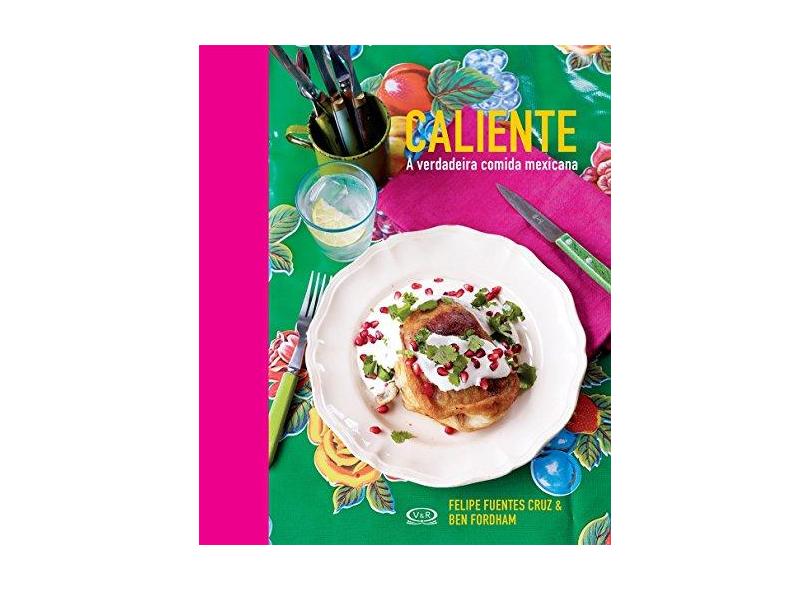 Caliente a Verdadeira Comida Mexicana - Capa Dura - 9788576837701