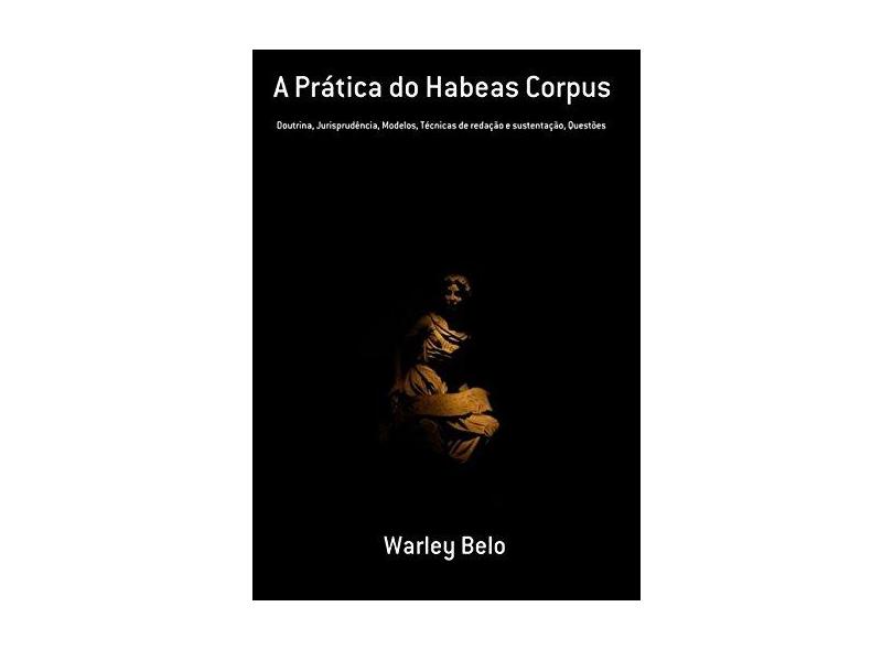 A Prática do Habeas Corpus - Warley Belo - 9788556972712