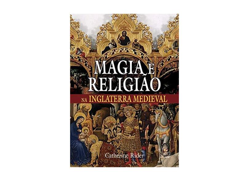 Magia e Religião na Inglaterra Medieval - Catherine Rider - 9788537009086