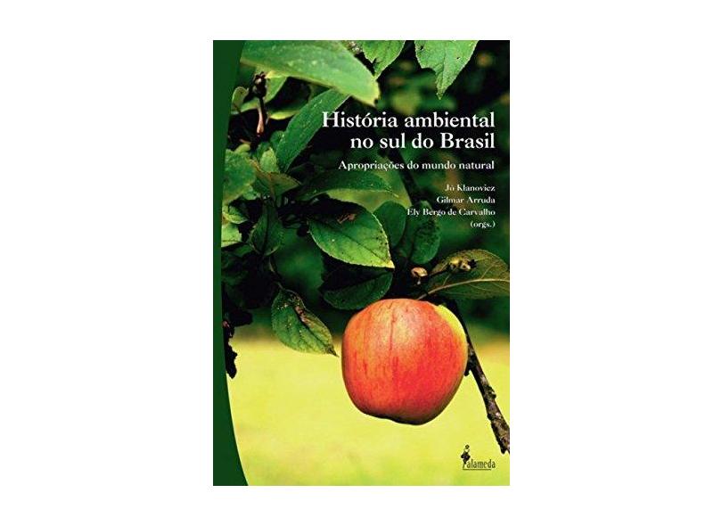 Historia Ambiental No Sul Do Brasil - Apropriacoes Do Mundo Natural - Varios - 9788579391071