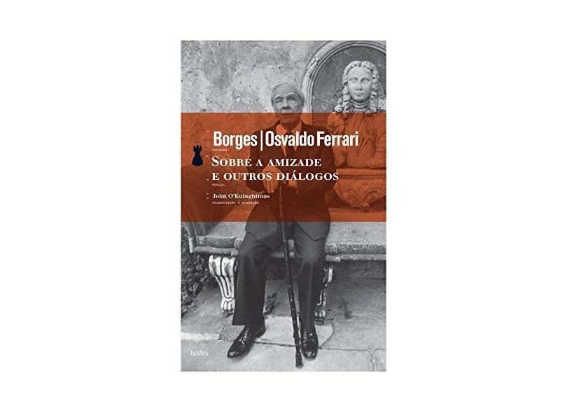 Sobre a Amizade e Outros Diálogos - Borges Jorge Luis - 9788577151196
