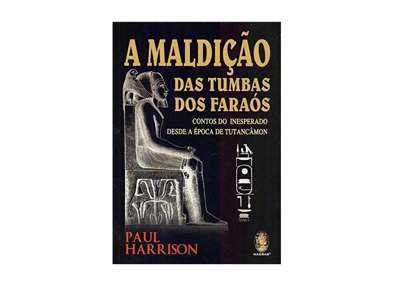 A Maldição das Tumbas dos Faraós. Contos do Inesperado Desde a Época de Tutancâmon - Paul Harrison - 9788537011119