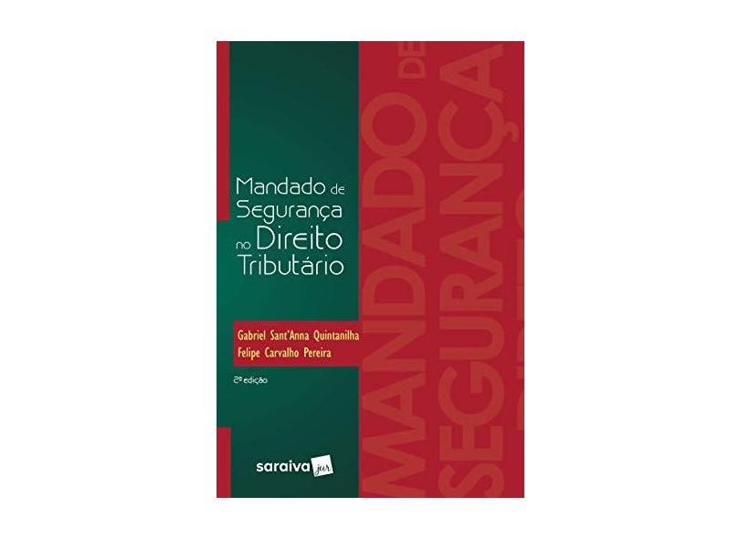 Mandado de Segurança No Direito Tributário - 2ª Ed. 2017 - Quintanilha, Gabriel Sant'anna - 9788547209872