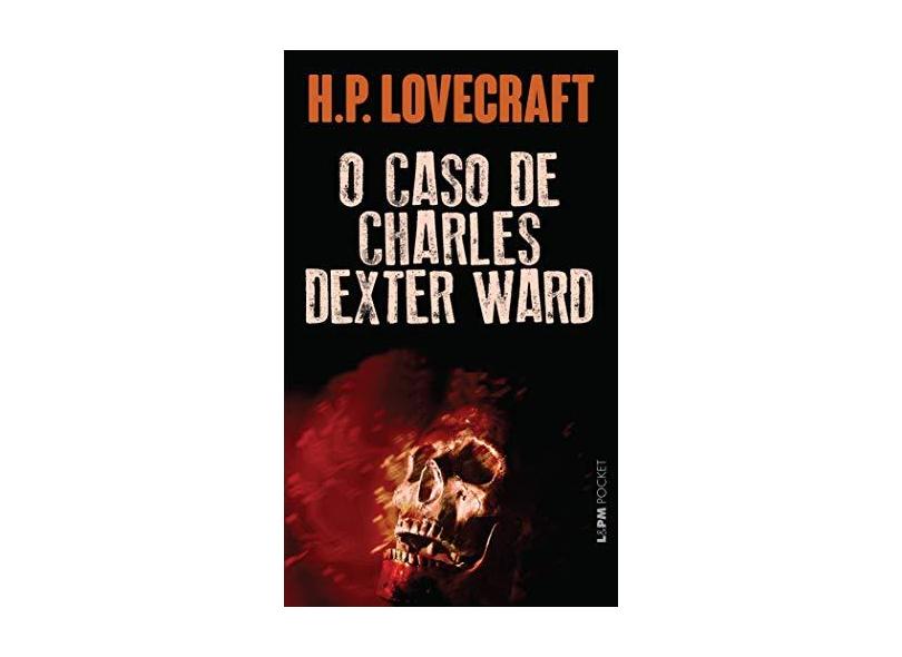 O Caso de Charles Dexter Ward - Pocket / Bolso - Lovecraft, H. P. - 9788525406262