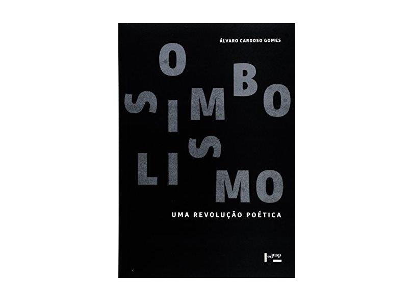 Simbolismo: Uma Revolução Poética - &#193;lvaro Cardoso Gomes - 9788531416002