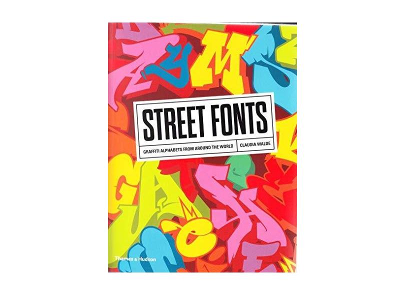 Street Fonts: Graffiti Alphabets from Around the World - Claudia  Walde - 9780500294161