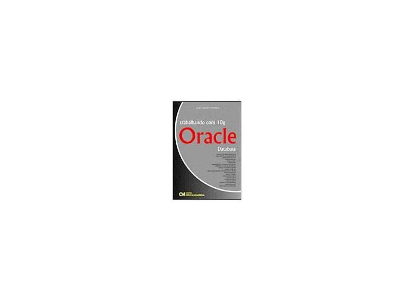 Trabalhando com 10g Oracle Database - Fonseca, Luiz Cláudio - 9788573934663