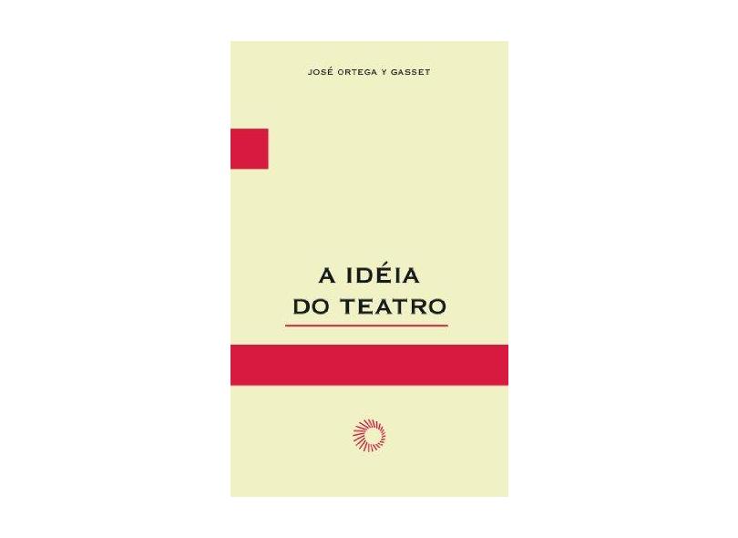 A Idéia do Teatro - Col. Elos - Gasset, Jose Ortega Y - 9788527303736
