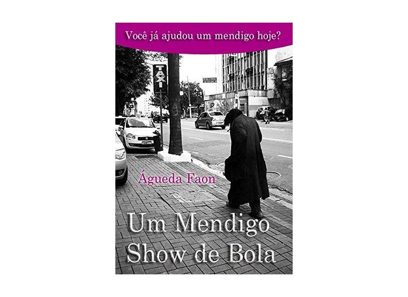 eBook Um Mendigo Show de Bola - Agueda Faon - 9788591600816