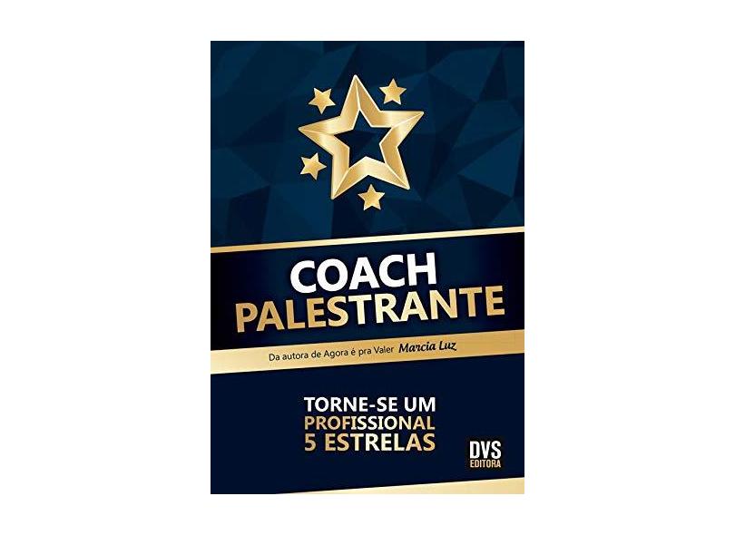Coach Palestrante. Torne-se Um Profissional 5 Estrelas - Marcia Luz - 9788582891476