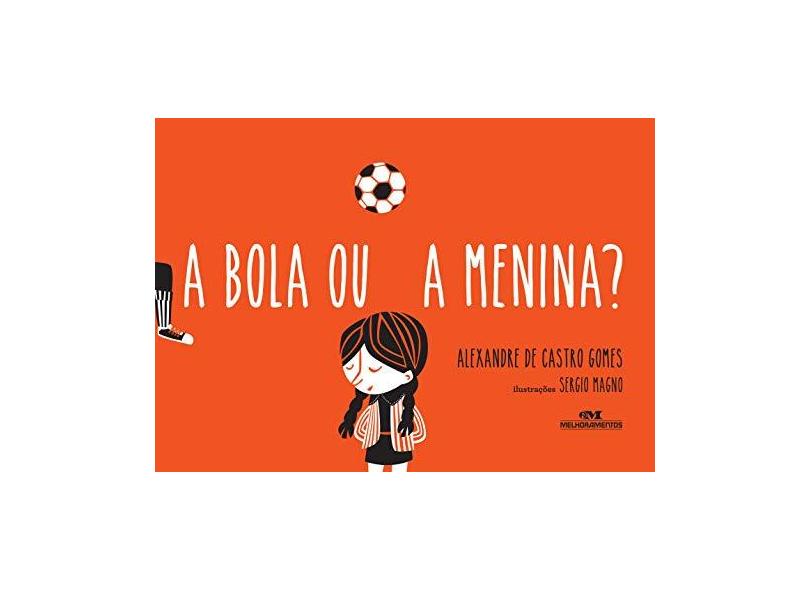A Bola ou A Menina - Gomes, Alexandre De Castro - 9788506075913