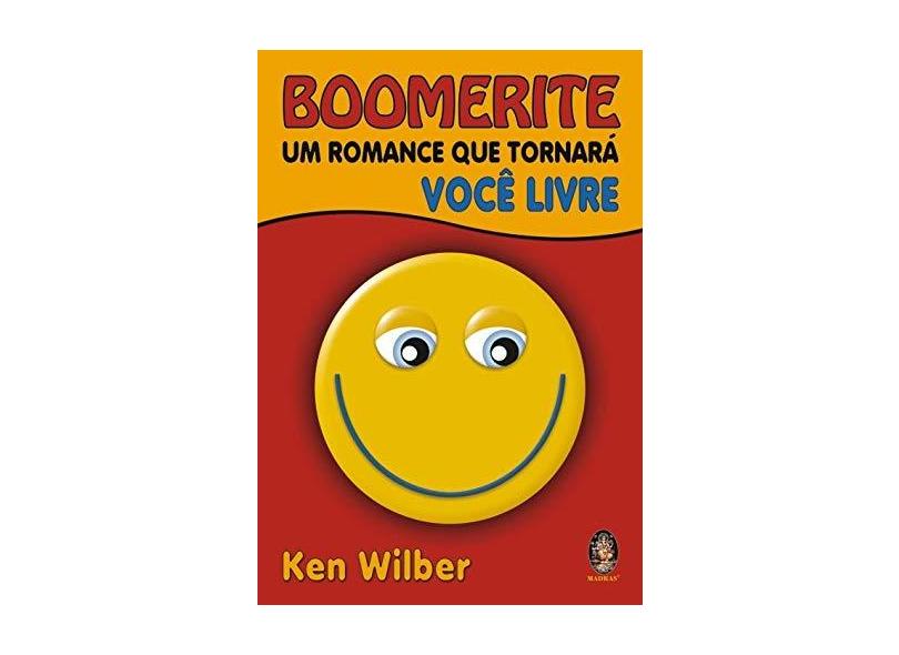 Boomerite - Um Romance que Tornará Você Livre - Wilber, Ken - 9788573749427