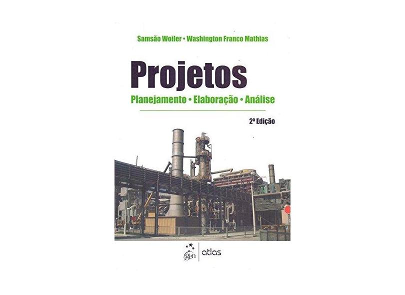 Projetos - Planejamento , Elaboração e Análise - 2ª Edição 2008 - Woiler, Samsao; Martins, Washington Franco - 9788522450336