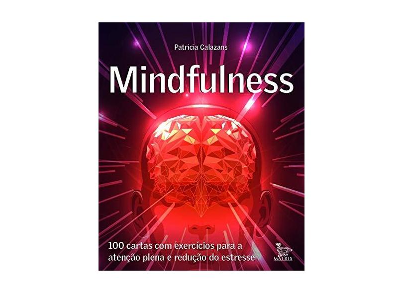 Mindfulness: 100 Cartas com Exercícios Para a Atenção Plena e Redução de Estresse - Patricia Calazans - 9788582303429