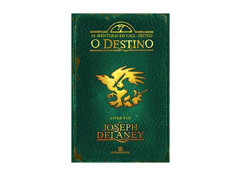 O Destino (Vol. 8 As Aventuras Do Caça-Feitiço) - Delaney, Joseph - 9788528616712