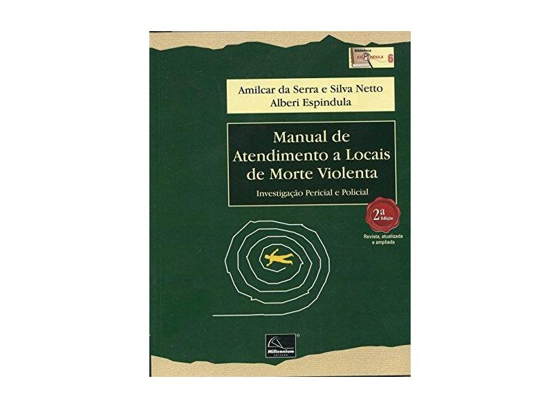 Manual de Atendimento a Locais de Morte Violenta: Investigação Pericial e Policial - Amilcar Da Serra - 9788576253464