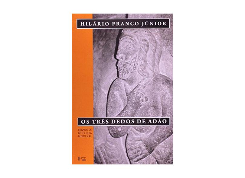Três Dedos de Adão, Os: Ensaios de Mitologia Medieval - Hil&#225;rio Franco Junior - 9788531411403