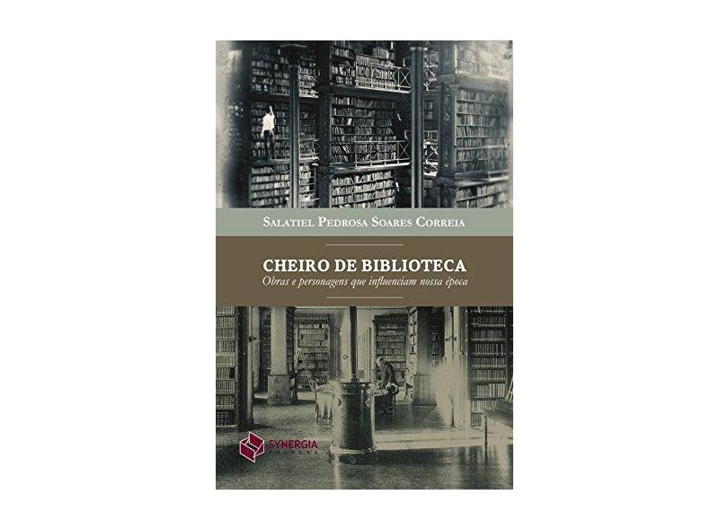 Cheiro de Biblioteca. Obras e Personagens que Influenciam Nossa Época - Salatiel Pedrosa - 9788568483190