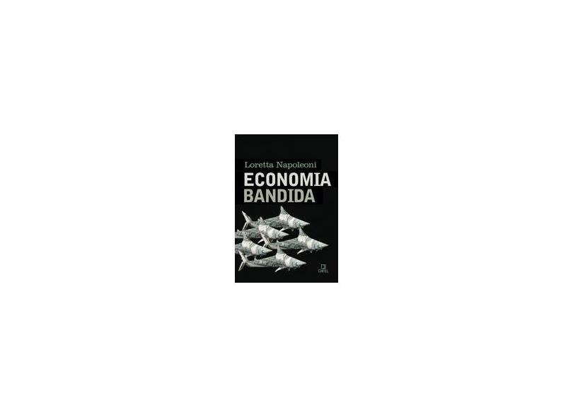 Economia Bandida - Napoleoni, Loreta - 9788574321059