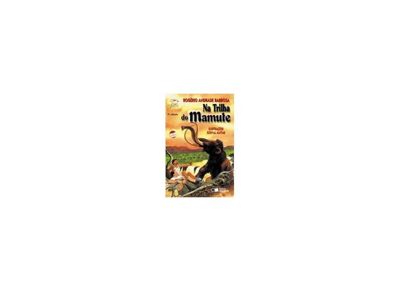 Na Trilha do Mamute - Col. Jabuti - 3ª Ed. 2001 - Conforme a Nova Ortografia - Barbosa, Rogério Andrade - 9788502035669
